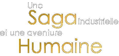 Une Saga Industrielle et une Aventure Humaine
